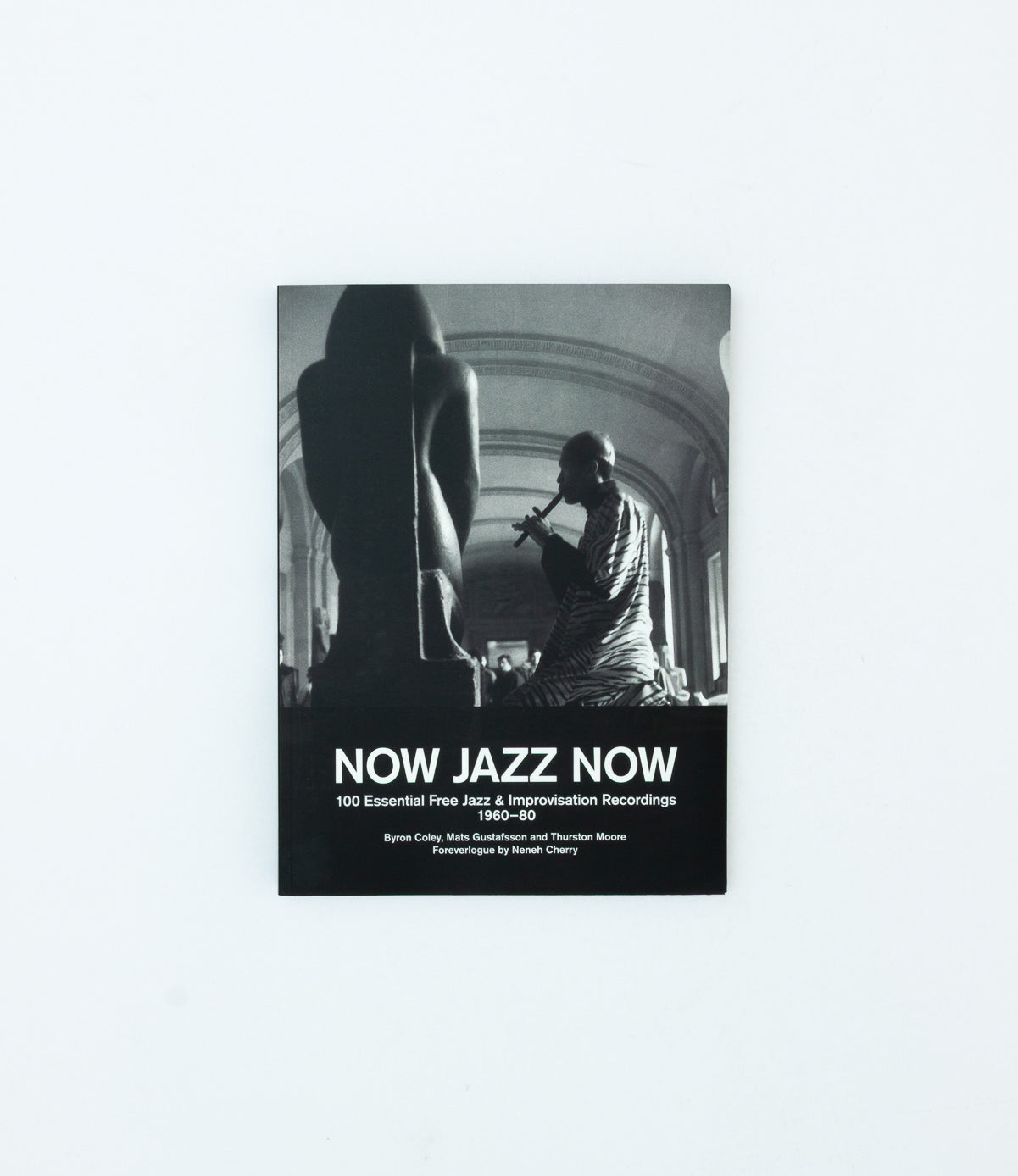 NOW JAZZ NOW. 100 Essential Free Jazz & Improvisation Recordings 1960-80.