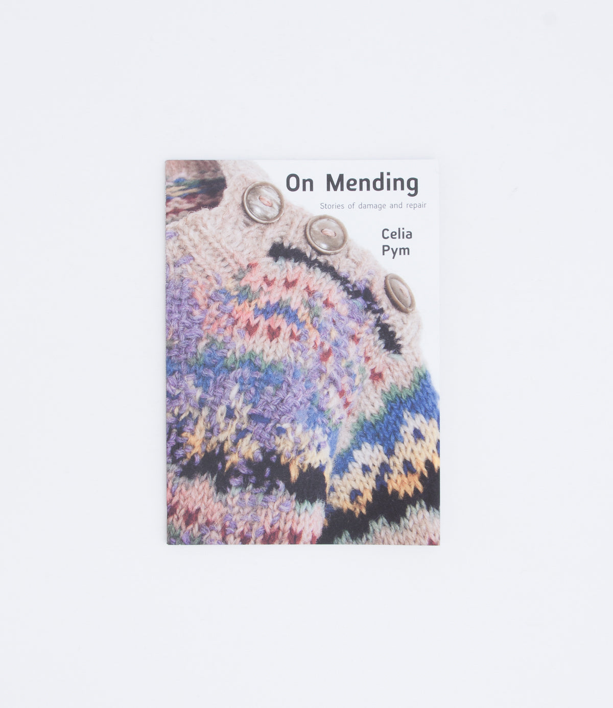On Mending. Stories of damage and repair. - Celia Pym